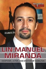Lin-Manuel Miranda: Composer, Actor, and Creator of Hamilton (Influential Lives