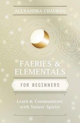 Faeries & Elementals for Beginners: Learn About & Communicate With Nature…