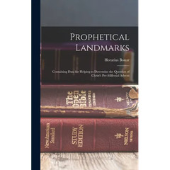 Prophetical Landmarks: Containing Data for Helping to Determine the Question of