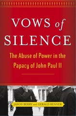 Vows of Silence: The Abuse of Power in the Papacy of John Paul II Berry, Jason,