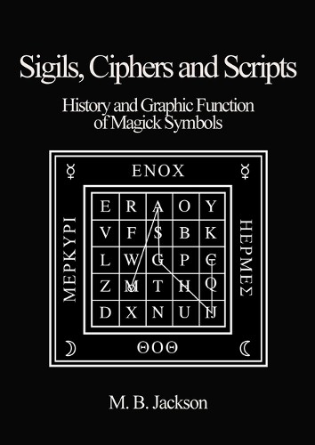 Mark Jackson Sigils, Ciphers and Scripts (Paperback) Sigils
