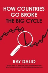 How Countries Go Broke: Principles for Navigating the Big Debt Cycle, Where We A