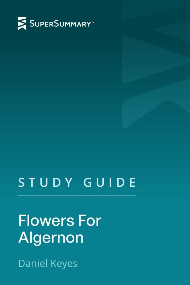 Study Guide: Flowers for Algernon by Daniel Keyes (SuperSummary)