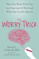 The Worry Trick: How Your Brain Tricks You into Expecting the Worst and W – GOOD