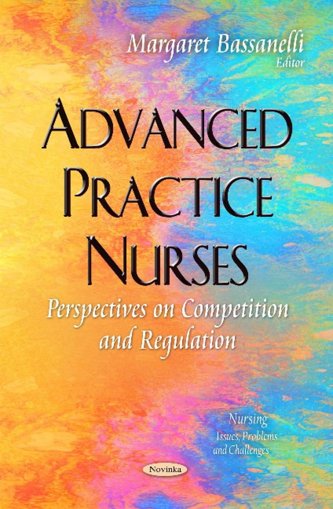 Advanced Practice Nurses: Perspectives on Competition and Regulation (Nursin…