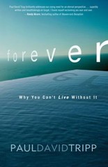 Forever : Living with Eternity in View Paperback Paul David Tripp