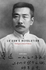 Lu Xun’s Revolution : Writing in a Time of Violence, Hardcover by Davies, Glo…