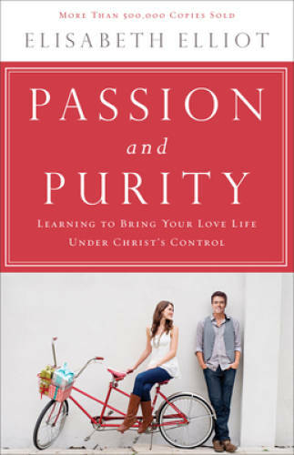 Passion and Purity: Learning to Bring Your Love Life Under Christ’s – GOOD