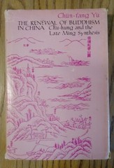 The Renewal of Buddhism In China, by Yu Chun-Fang. HB, DJ. Columbia UP, 1981.