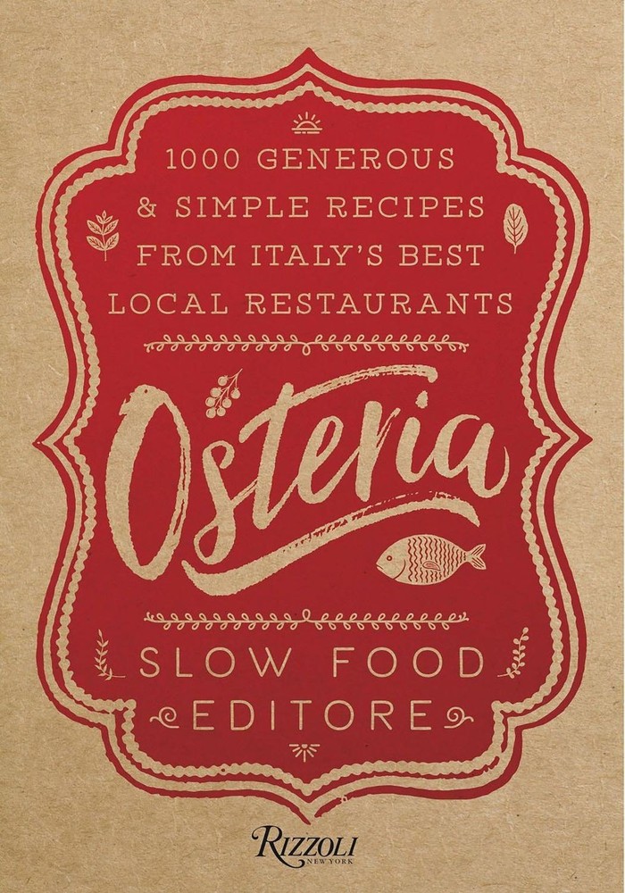 Osteria: 1,000 Generous and Simple Recipes from Italy’s Best Local Restaurants b