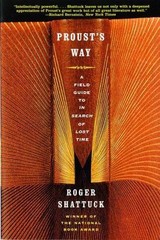 Proust’s Way: A Field Guide to in Search of Lost Time by Shattuck, Roger
