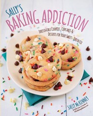 Sally’s Baking Addiction: Irresistible Cookies, Cupcakes, & Desserts for You…