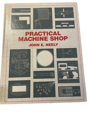 Practical Machine Shop John E. Neely 1982 Technical Manual Wiley