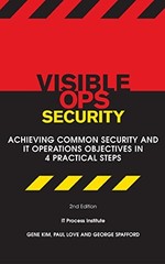 VISIBLE OPS SECURITY: ACHIEVING COMMON SECURITY AND IT By Gene Kim & Paul Love