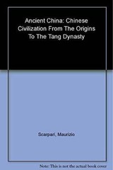 Ancient China: Chinese Civilization From Its Origins To the tang Dynasty – GOOD