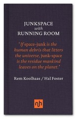 Hal Foster Rem Koolhaas Junkspace with Running Room (Hardback)