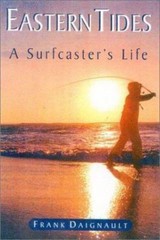 Eastern Tides: A Surfcaster’s Life by Daignault, Frank