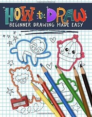 How to Draw: Beginner Drawing Made Easy: An Activity Workbook & Simple Guide