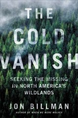 The Cold Vanish: Seeking the Missing in North America’s Wildlands by Billman, J