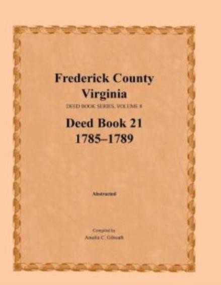 Frederick County, Virginia, Deed Book Series, Volume 8, Deed Book 21 1785-1…