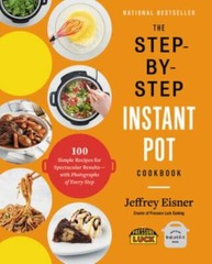 The Step-By-Step Instant Pot Cookbook: 100 Simple Recipes for Spectacular…