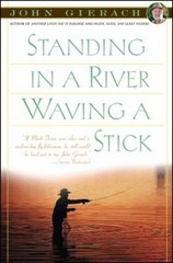 Standing in a River Waving a Stick Paperback John Gierach
