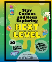 Stay Curious and Keep Exploring: Next Level: 50 Bigger, Bolder Scien – VERY GOOD