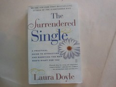 Surrendered Single : A Practical Guide to Attracting and Marrying the Man Who’s