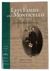The Levy Family and Monticello, 1834-1923: Saving Thomas Jefferson’s House