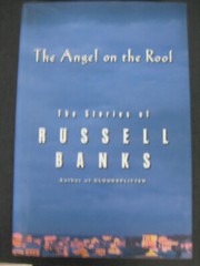 The Angel in the Roof the Stories of Russell Banks First Edition 506 pages