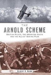 The Arnold Scheme:: British Pilots American South and the Allies’ Daring Plan, G