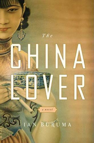 The China Lover: A Novel – Hardcover By Buruma, Ian – GOOD