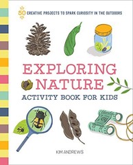 EXPLORING NATURE ACTIVITY BOOK FOR KIDS: 50 CREATIVE By Kim Andrews