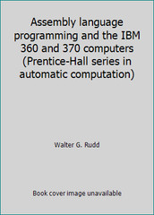 Assembly language programming and the IBM 360 and 370 computers…