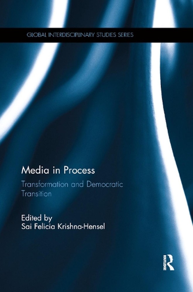 Media in Process: Transformation and Democratic Transition by Sai Felicia Krishn