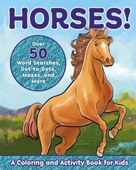 Horses!: A Coloring and Activity Book for Kids with Word Searches, Dot-to-Dots,