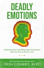 Deadly Emotions: Understand the Mind-Body-Spirit Connection That Can Heal or Des