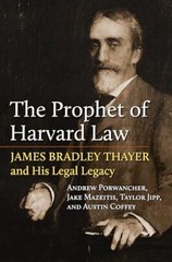 The Prophet of Harvard Law: James Bradley Thayer and His Legal Legacy (American