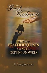 Great Exchange : Why Your Prayer Requested May Not Be Getting Answers, Paperb…