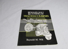 Benjamin Holt and Caterpillar : Tracks and Combines by Reynold M. Wik