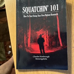 Squatchin’ 101: How to Start Doing Your Own Bigfoot Research Charles Monongahela