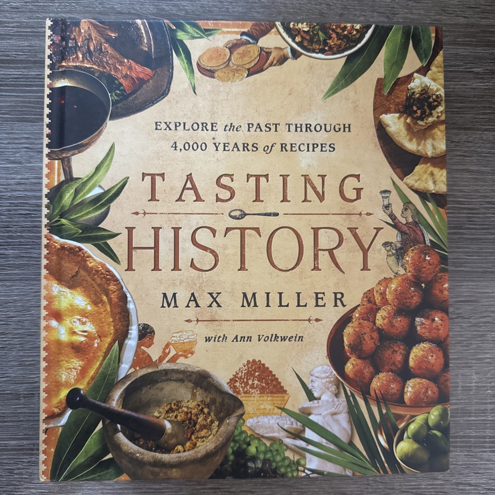 Tasting History : Explore the Past Through 4,000 Years of Recipes (a…