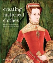 Creating Historical Clothes: Pattern Cutting from Tudor to Victorian Times: Used