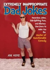 Extremely Inappropriate Dad Jokes: More Than 300 Hazardous Jokes, Side-Sp – GOOD