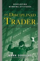 The Disciplined Trader : Developing Winning Attitudes by Mark Douglas Hard Cover