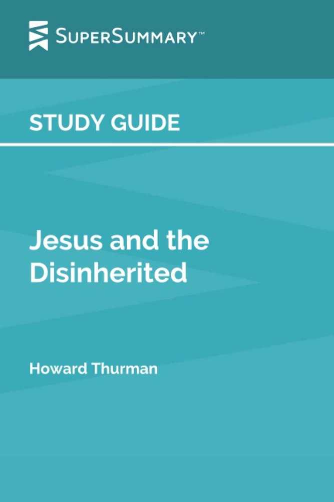 Study Guide: Jesus and the Disinherited by Howard Thurman (SuperSummary)