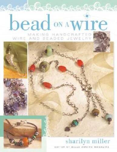 Bead on a Wire: Making Handcrafted Wire and Beaded Jewelry – VERY GOOD