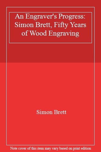 An Engraver’s Progress: Simon Brett, Fifty Years of Wood Engravi