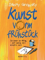 Danny Gregory E Kunst vorm Frühstück: Zeichnen im Alltag (Paperback) (UK IMPORT)