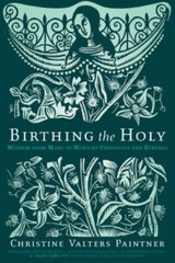 Birthing the Holy : Wisdom from Mary to Nurture Creativity and Renewal by…
